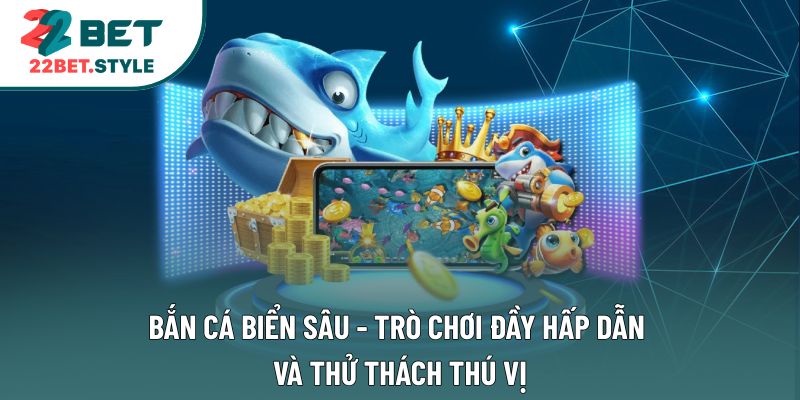 Bắn Cá Biển Sâu - Trò Chơi Đầy Hấp Dẫn Và Thử Thách Thú Vị