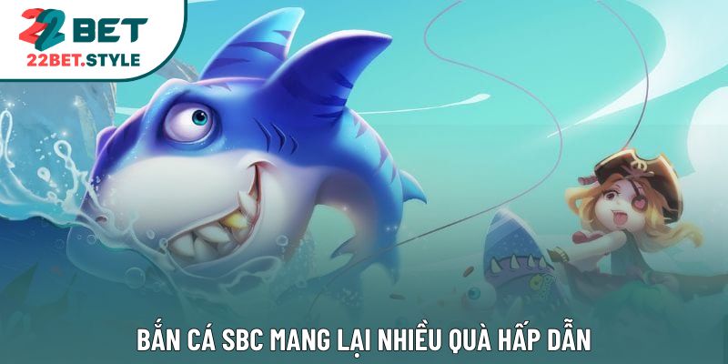 Bắn cá SBC mang lại nhiều quà hấp dẫn