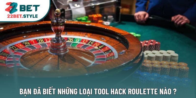Bạn đã biết những loại tool hack Roulette nào ?