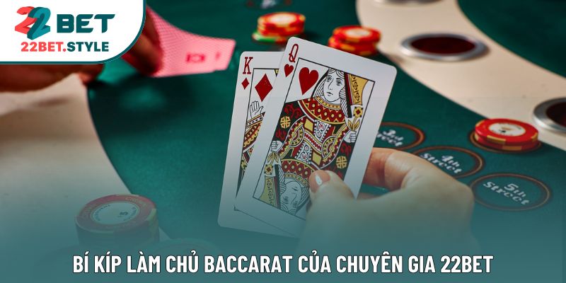 Bí kíp làm chủ Baccarat của chuyên gia 22Bet