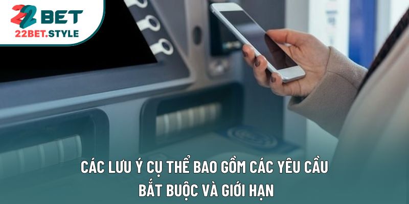 Các lưu ý cụ thể bao gồm các yêu cầu bắt buộc và giới hạn