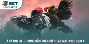 Đá Gà Online - Hướng Dẫn Toàn Diện Tại Sảnh CHơi 22Bet
