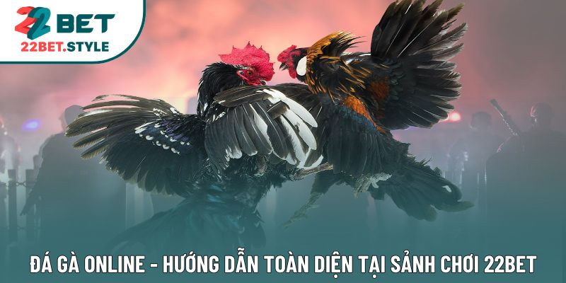 Đá Gà Online - Hướng Dẫn Toàn Diện Tại Sảnh CHơi 22Bet
