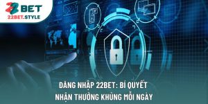 Đăng Nhập 22bet: Bí Quyết Nhận Thưởng Khủng Mỗi Ngày