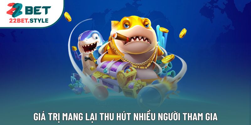 Giá trị mang lại thu hút nhiều người tham gia