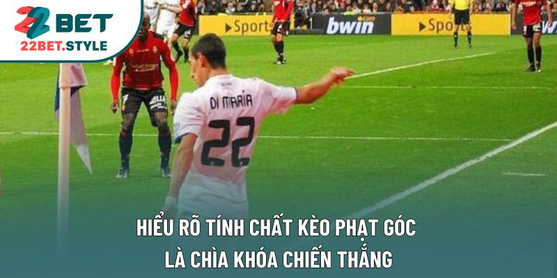 Hiểu rõ tính chất kèo phạt góc là chìa khóa chiến thắng
