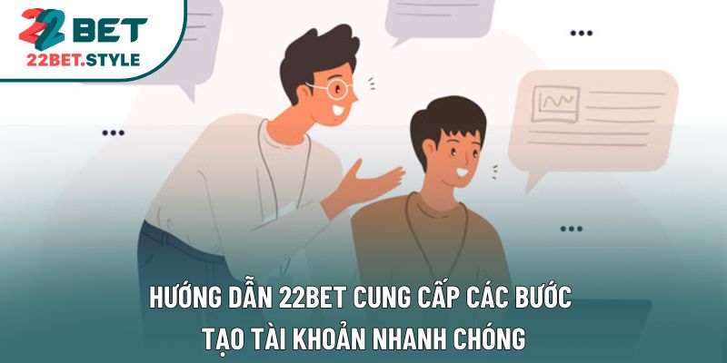 Hướng dẫn 22bet cung cấp các bước tạo tài khoản nhanh chóng