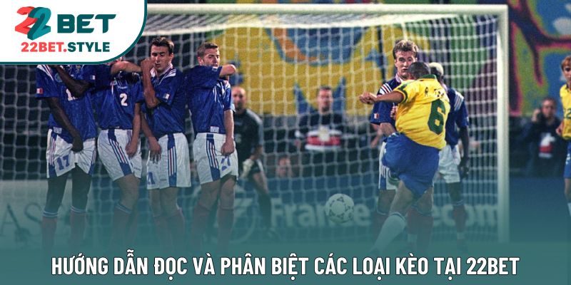 Hướng dẫn đọc và phân biệt các loại kèo tại 22Bet