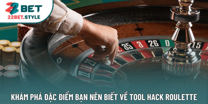 Khám phá đặc điểm bạn nên biết về tool hack Roulette