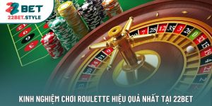 Kinh Nghiệm Chơi Roulette Hiệu Quả Nhất Tại 22Bet