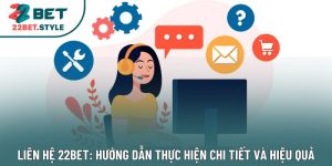 Liên Hệ 22bet: Hướng Dẫn Thực Hiện Chi Tiết Và Hiệu Quả