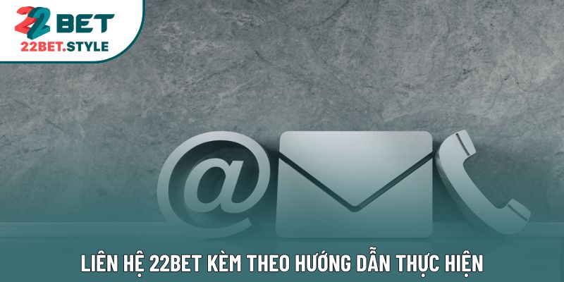 Liên hệ 22bet kèm theo hướng dẫn thực hiện