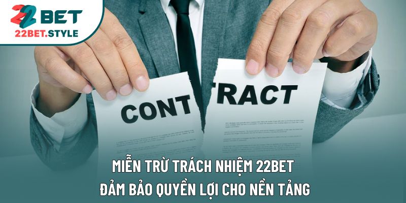 Miễn trừ trách nhiệm 22bet đảm bảo quyền lợi cho nền tảng