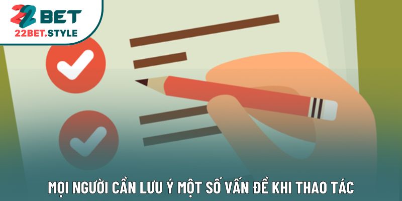 Mọi người cần lưu ý một số vấn đề khi thao tác