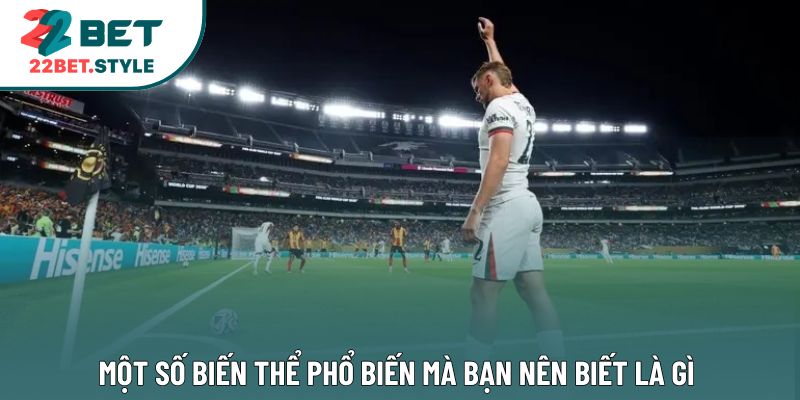 Một số biến thể phổ biến mà bạn nên biết là gì 