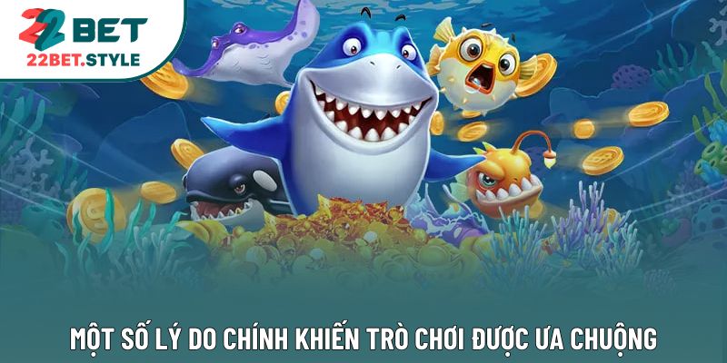 Một số lý do chính khiến trò chơi được ưa chuộng