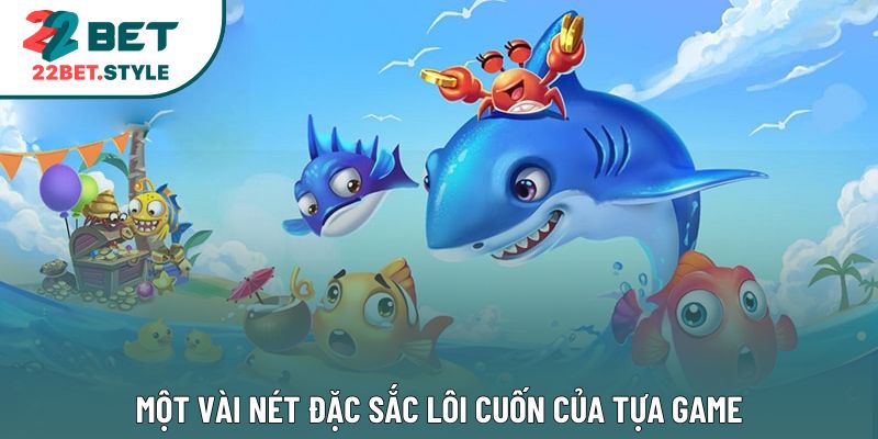 Một vài nét đặc sắc lôi cuốn của tựa game