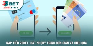 Nạp Tiền 22bet: Bật Mí Quy Trình Đơn Giản Và Hiệu Quả