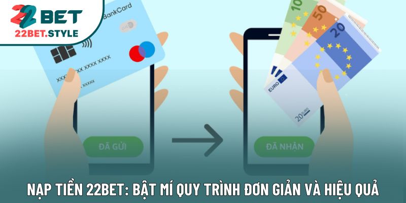 Nạp Tiền 22bet: Bật Mí Quy Trình Đơn Giản Và Hiệu Quả