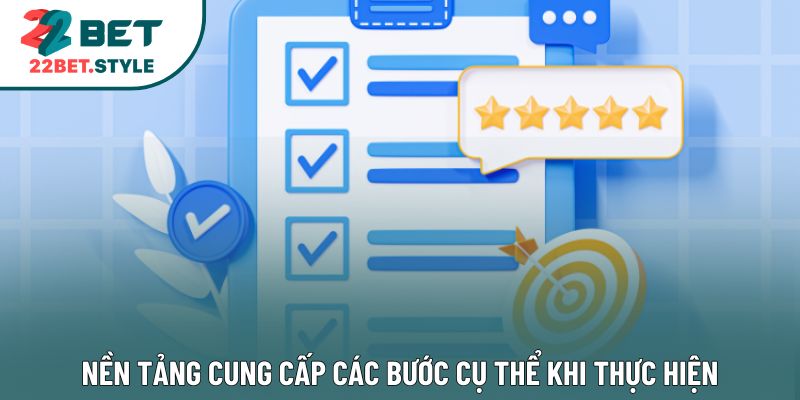 Nền tảng cung cấp các bước cụ thể khi thực hiện