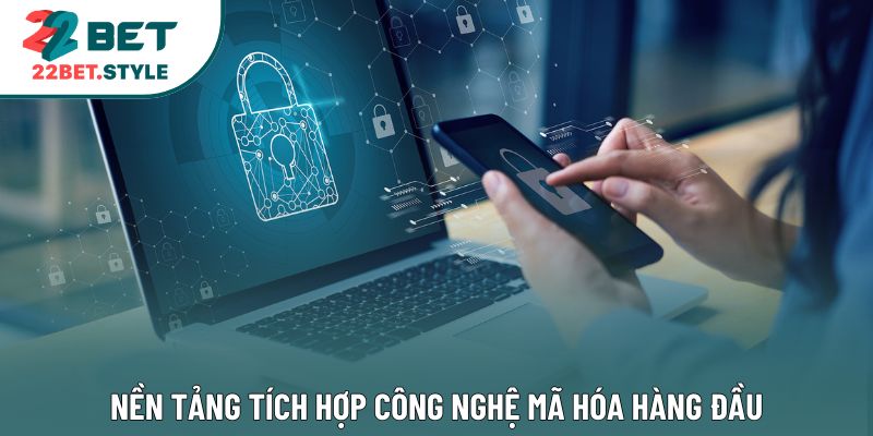 Nền tảng tích hợp công nghệ mã hóa hàng đầu