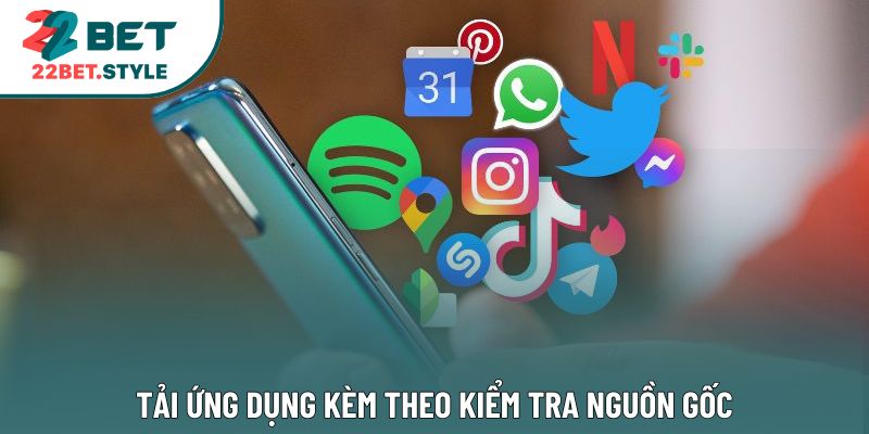 Tải ứng dụng kèm theo kiểm tra nguồn gốc
