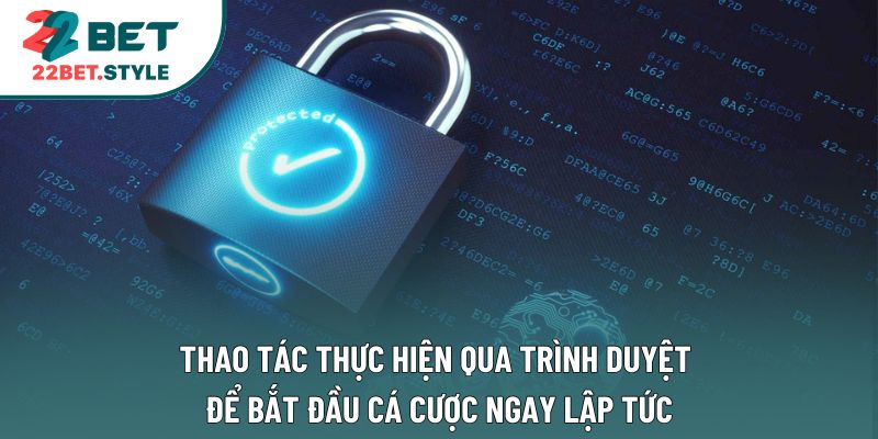 Thao tác thực hiện qua trình duyệt để bắt đầu cá cược ngay lập tức
