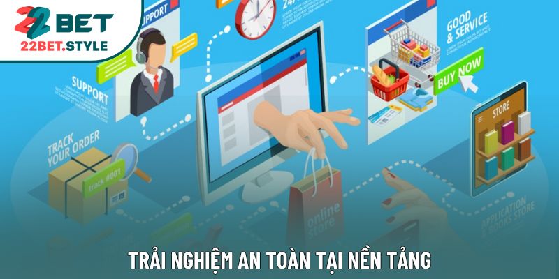 Trải nghiệm an toàn tại nền tảng