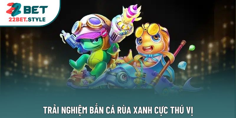 Trải nghiệm bắn cá rùa xanh cực thú vị